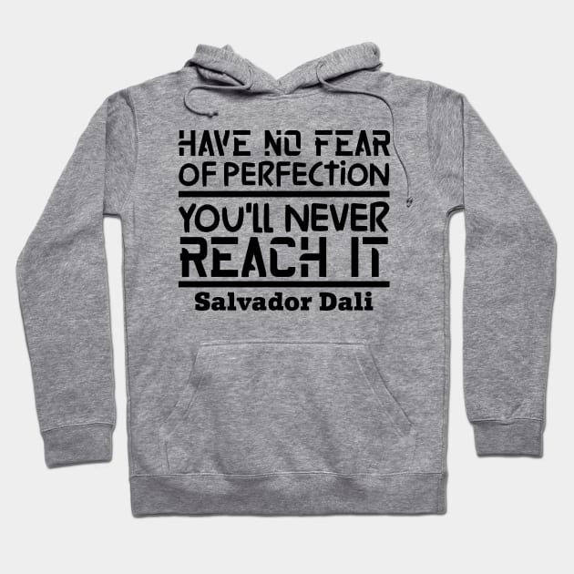 Have no fear of perfection, you'll never reach it Hoodie by colorsplash